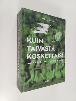 Jari Ekberg : Kuin taivasta koskettaisi : jalkapallon MM-...