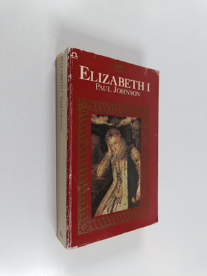 Paul Johnson : Elizabeth I : a study in power and intellect