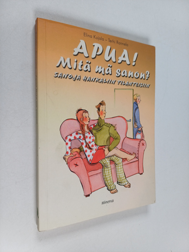 Elina Kujala : Apua! Mitä mä sanon? : sanoja hankaliin ti...