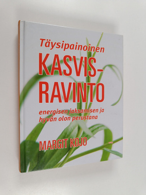 Margit Kojo : Kasvisravinto : energisen jaksamisen ja hyv...