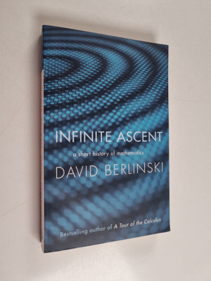 David Berlinski : Infinite ascent : a short history of ma...