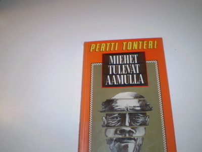 Pertti Tonteri Miehet tulevat aamulla (Gummerus 1988)