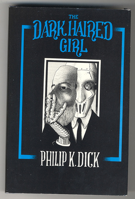 Philip K. Dick: The Dark Haired Girl (1. ed.)