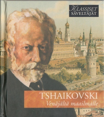 Klassiset säveltäjät - TSHAIKOVSKI - Venäjältä maailmalle CD