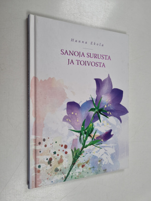 Hanna Ekola : Sanoja surusta ja toivosta