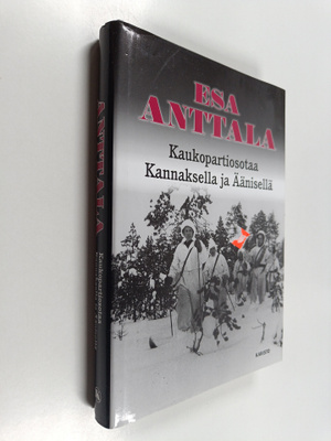 Esa Anttala : Kaukopartiosotaa Kannaksella ja Äänisellä