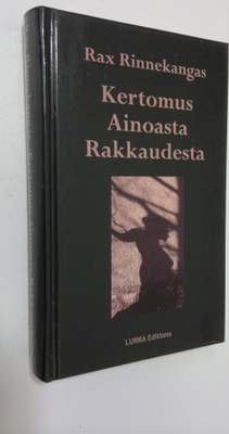 Rax Rinnekangas : Kertomus ainoasta rakkaudesta (signeera...