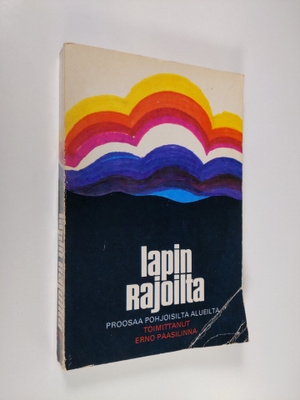 Erno (toim.) Paasilinna : Lapin rajoilta : proosaa pohjoi...