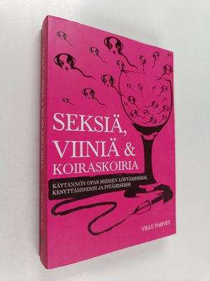 Villu Parvet : Seksiä, viiniä ja koiraskoiria : käytännön...