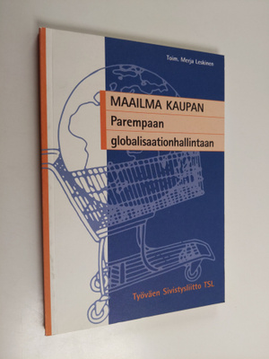 Merja (toim.) Leskinen : Maailma kaupan : parempaan globa...
