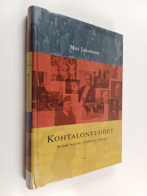 Max Jakobson : Kohtalonvuodet : Suomi nousi, taipui ja se...