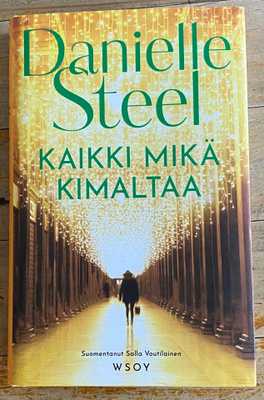 KAIKKI MIKÄ KIMALTAA, Danielle Steel, kovakantinen
