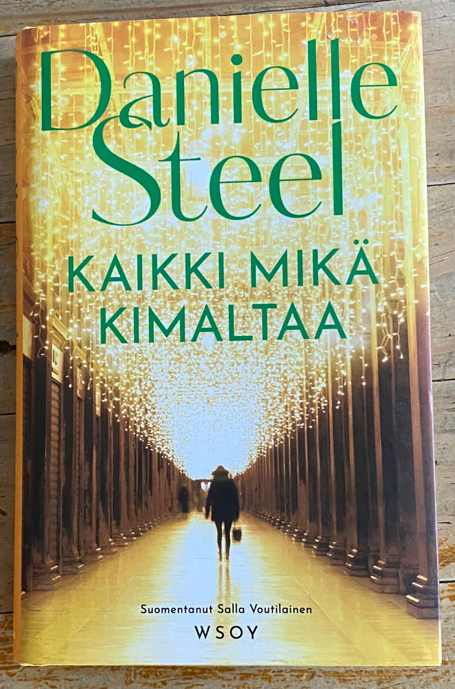 KAIKKI MIKÄ KIMALTAA, Danielle Steel, kovakantinen
