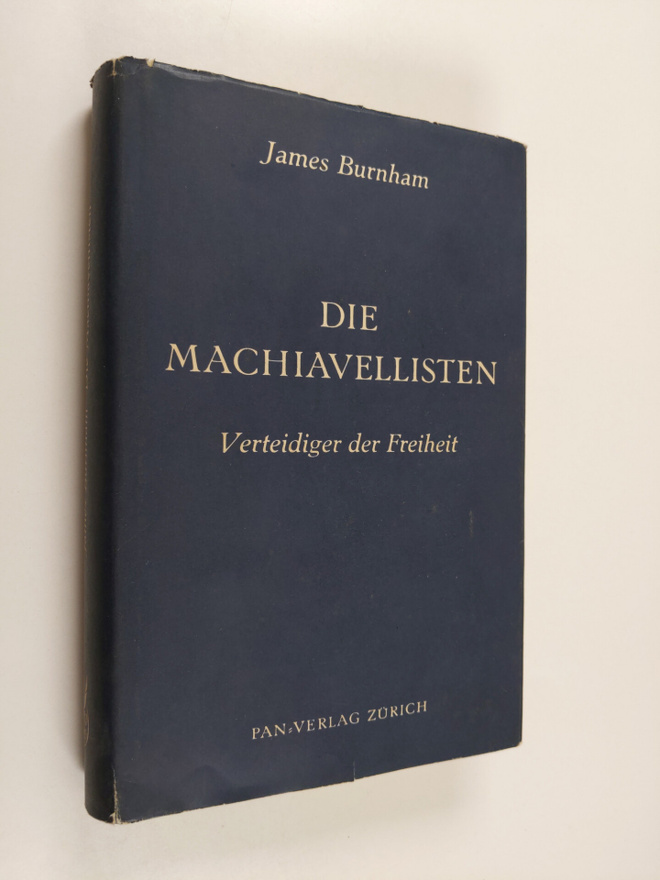 James Burnham : Die Machiavellisten : Verteidiger der Fre...