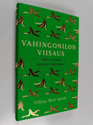 Tiffany Watt Smith : Vahingonilon viisaus : miksi muiden ...