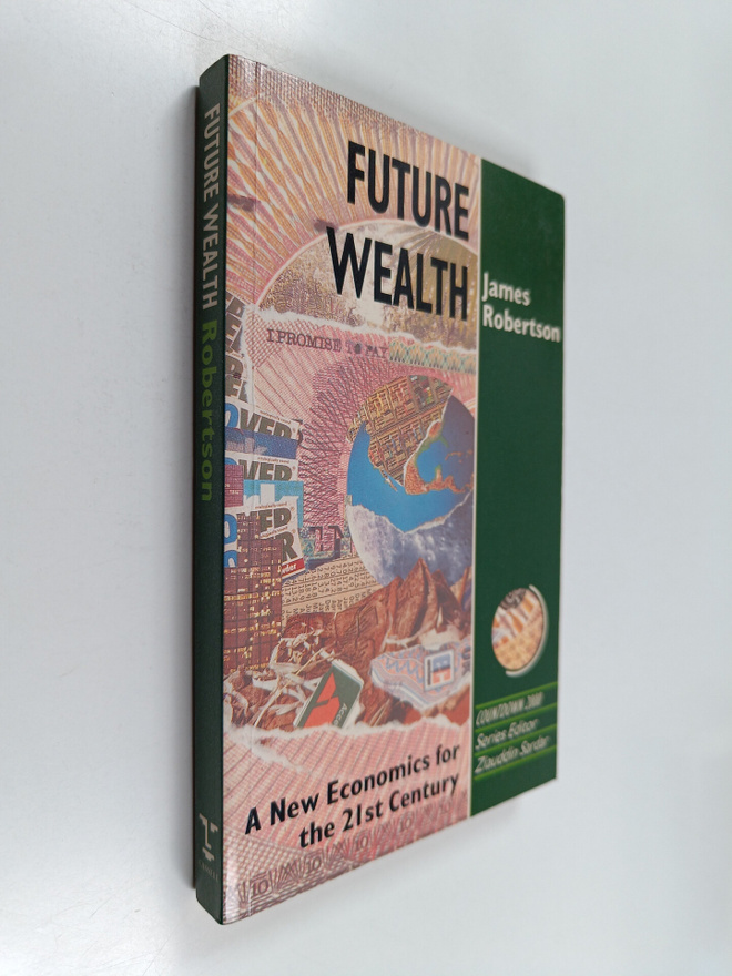 James Robertson : Future wealth : a new economics for the...