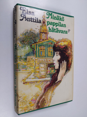 Elsa Anttila : Minäkö pappilan hätävara