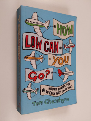 Tom Chesshyre : How Low Can You Go? - Round Europe for 1p...