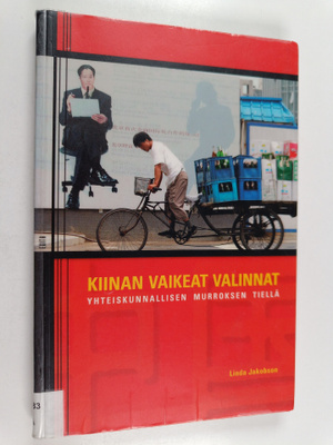 Linda Jakobson : Kiinan vaikeat valinnat : yhteiskunnalli...