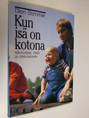 Dion Sommer : Kun isä on kotona : isänroolista, isistä ja...