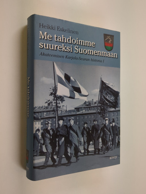 Heikki Eskelinen : Me tahdoimme suureksi Suomenmaan : Aka...