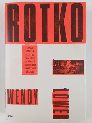 Wendy Lower : Rotko : erään perheen teloitus, joka johti ...