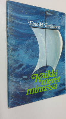 Eino M. Turtiainen : Kaikki meret minussa : runoja