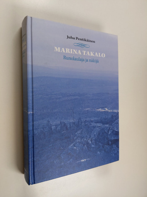 Juha Pentikäinen : Marina Takalo : runolaulaja ja näkijä