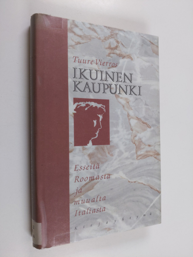 Tuure Vierros : Ikuinen kaupunki : esseitä Roomasta ja mu...