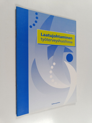 Mari Antti-Poika : Laatujohtaminen työterveyshuollossa