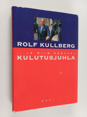 Rolf Kullberg : ja niin päättyi kulutusjuhla