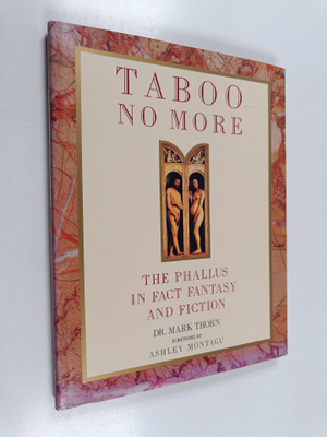 Mark Thorn : Taboo No More - The Phallus in Fact, Fiction...