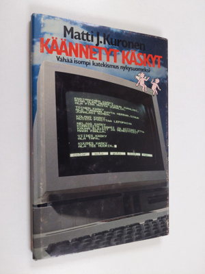 Matti J. Kuronen : Käännetyt käskyt : vähää isompi kateki...