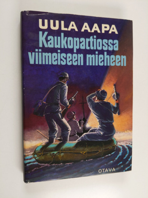 Uula Aapa : Kaukopartiossa viimeiseen mieheen : Uhkarohke...