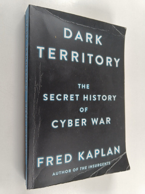 Fred Kaplan : Dark Territory - The Secret History of Cybe...