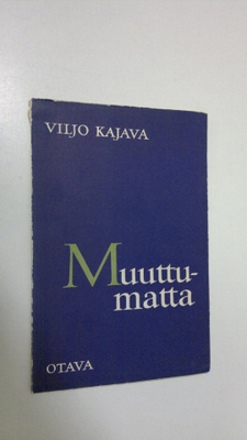 Viljo Kajava : Muuttumatta : runoja