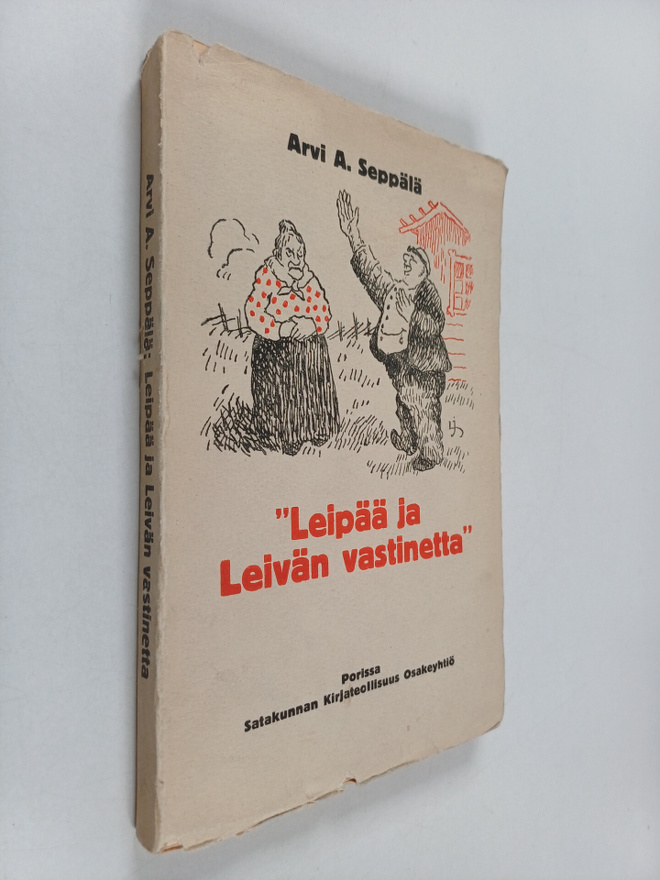 Arvi A. Seppälä : Leipää ja leivän vastinetta : valikoima...