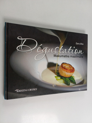 Eero Aho : Degustation : makumatka maailmalle (signeeratt...