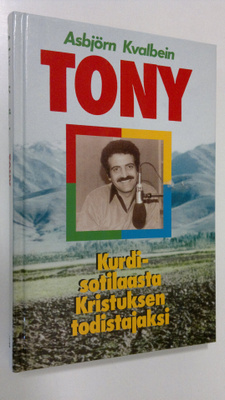 Asbjörn Kvalbein : Tony : kurdisotilaasta Kristuksen todi...