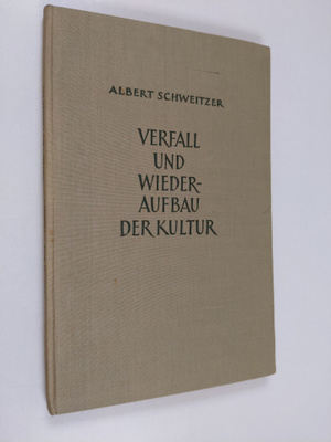 Albert Schweitzer : Verfall und wiederaufbau der kultur :...