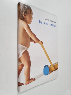 Kun lapsi sairastuu : ohjeita vanhemmille