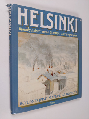 Bo Lönnqvist ym. : Helsinki : kuninkaankartanosta Suomen ...