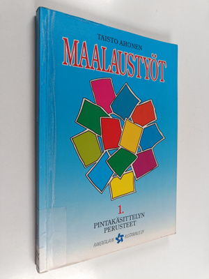 Maalaustyöt 1 : Pintakäsittelyn perusteet