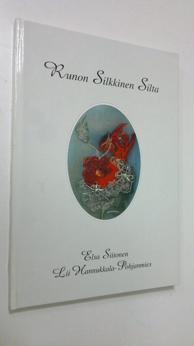 Elsa Siitonen : Runon silkkinen silta : runoja ja silkkim...