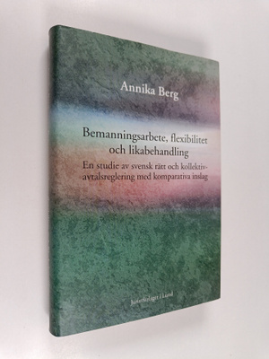 Annika Berg : Bemanningsarbete, flexibilitet och likabeha...