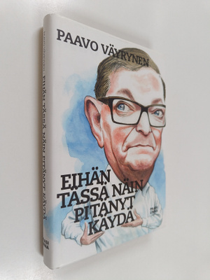 Paavo Väyrynen : Eihän tässä näin pitänyt käydä (signeera...