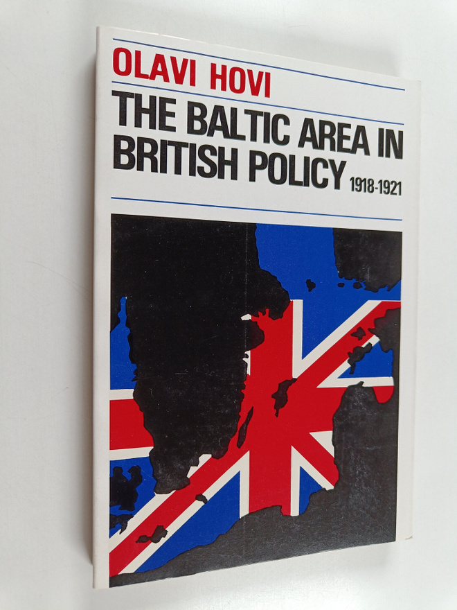 Olavi Hovi : The Baltic area in British policy 1918-1921,...