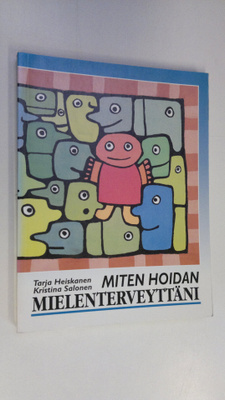 Tarja Heiskanen : Miten hoidan mielenterveyttäni