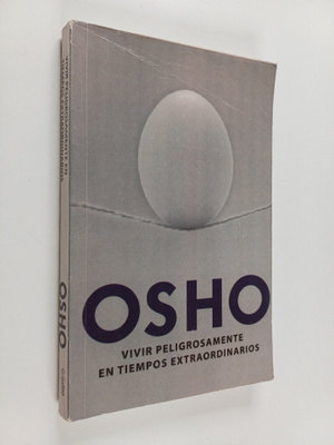 Osho : Vivir peligrosamente en tiempos extraordinarios
