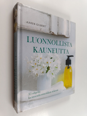 Karen Gilbert : Luonnollista kauneutta : 35 ohjetta luonn...